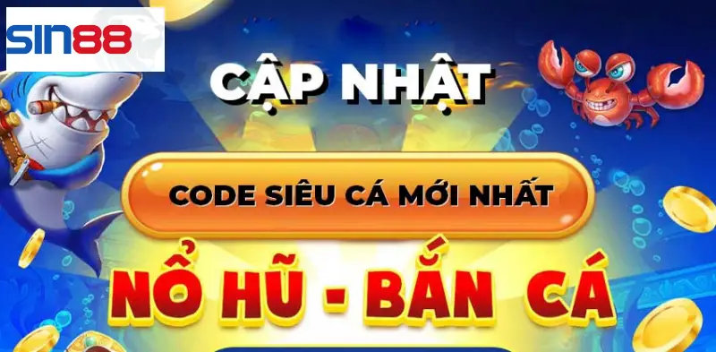 Cập nhật các code siêu cá mới nhất tại SIN88