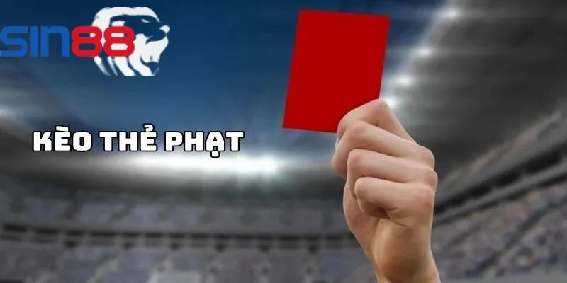 Kèo thẻ phạt là gì được quan tâm hiện nay