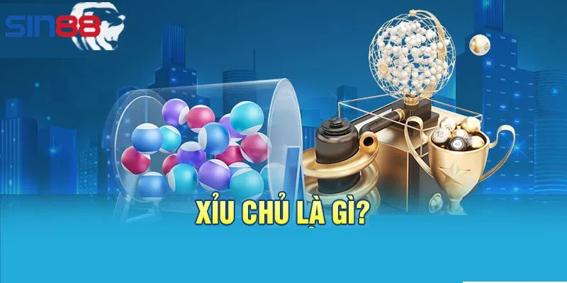 Xỉu chủ là gì luôn được quan tâm hiện nay